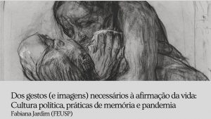 Read more about the article [Reflexões na Pandemia] Dos gestos (e imagens) necessários à afirmação da vida: Cultura política, práticas de memória e pandemia