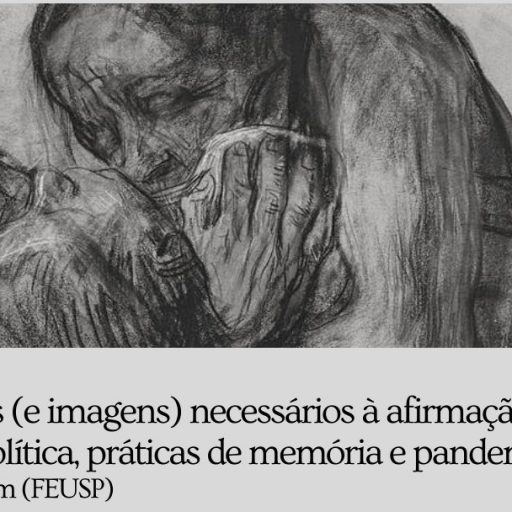 [Reflexões na Pandemia] Dos gestos (e imagens) necessários à afirmação da vida: Cultura política, práticas de memória e pandemia